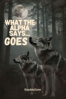 What The Alpha Says…Goes (boyxboy) Bk 1