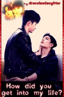 How did you get into my life?[boyxboy]✔️