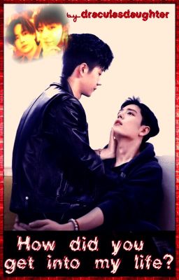 How did you get into my life?[boyxboy]✔️