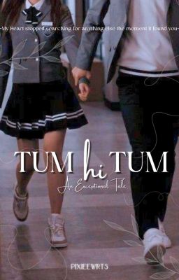 𝗧𝘂𝗺 𝗛𝗶 𝗧𝘂𝗺 – [𝐀𝐧 𝐄𝐱𝐜𝐞𝐩𝐭𝐢𝐨𝐧𝐚𝐥 𝐓𝐚𝐥𝐞]